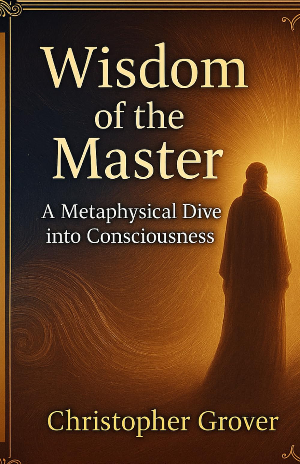 Wisdom of The Master: A Metaphysical Dive into Consciousness