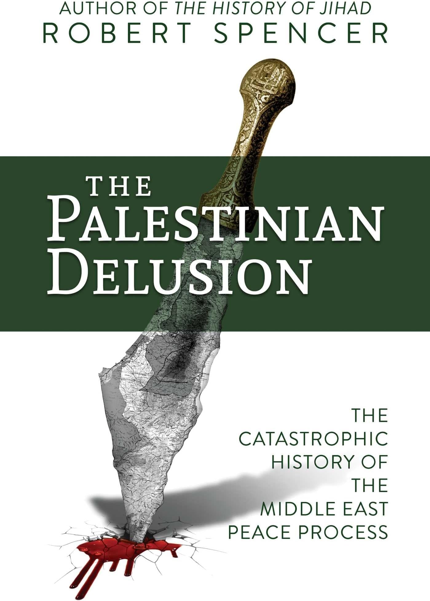 The Palestinian Delusion: The Catastrophic History of the Middle East Peace Process
