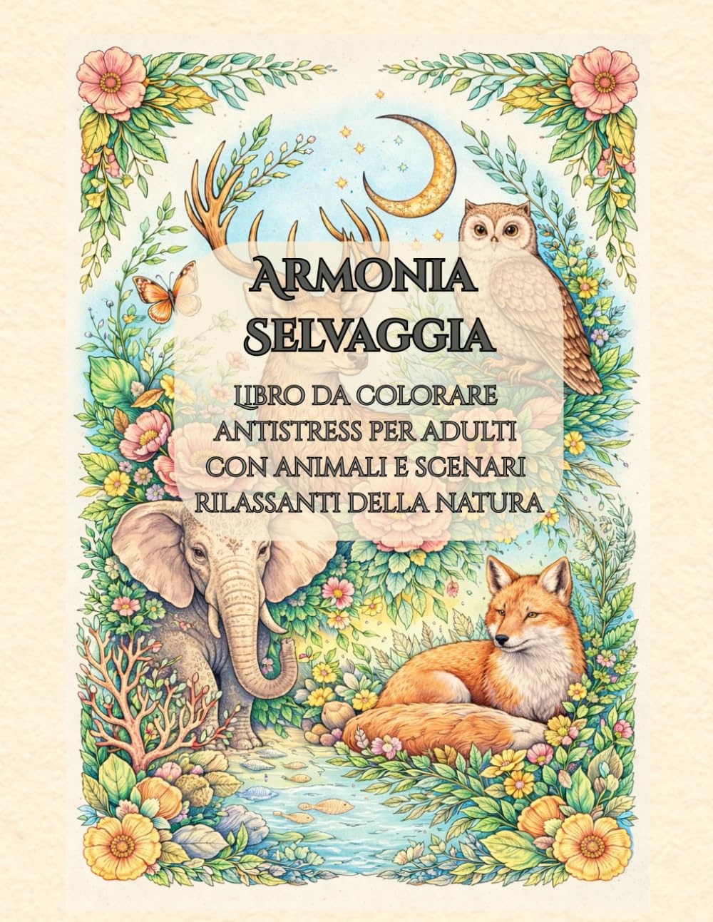 Armonia Selvaggia: Libro da colorare antistress per adulti con animali e scenari rilassanti della natura