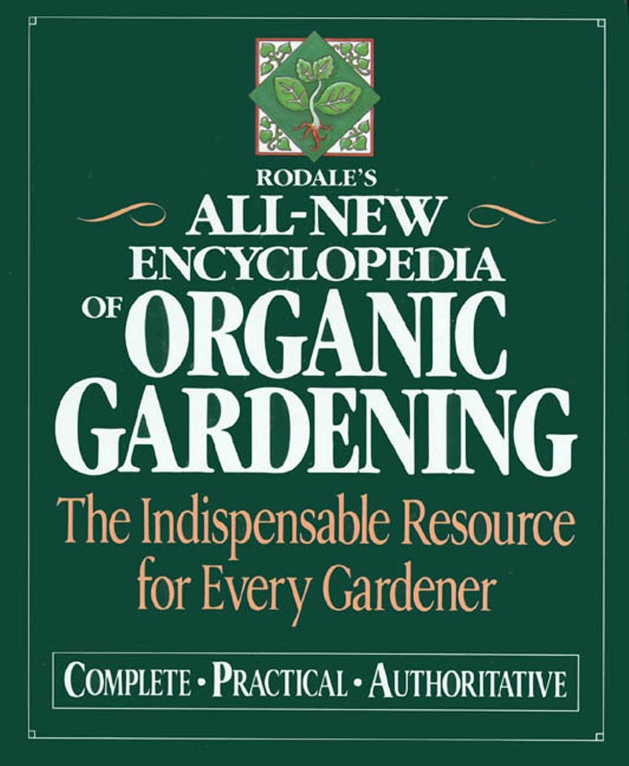 Rodale's Ultimate Encyclopedia of Organic Gardening The Indispensable
