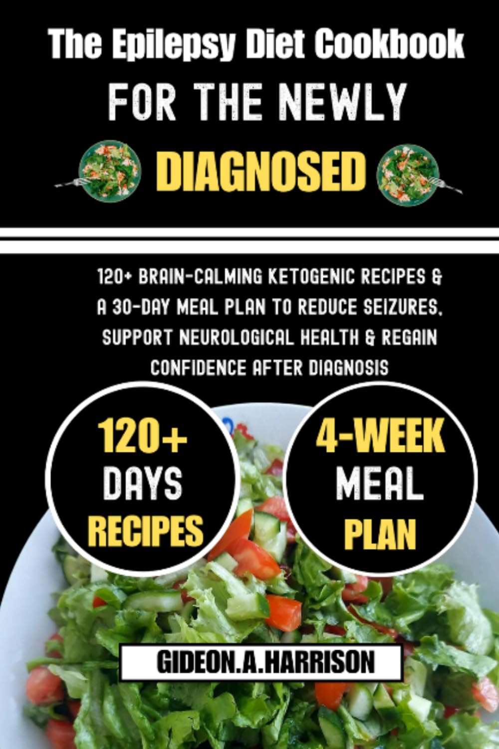 The Epilepsy Diet Cookbook For The Newly Diagnosed: 120+ Brain-Calming Ketogenic Recipes & a 30-Day Meal Plan to Reduce Seizures, Support Neurological Health & Regain Confidence After Diagnosis