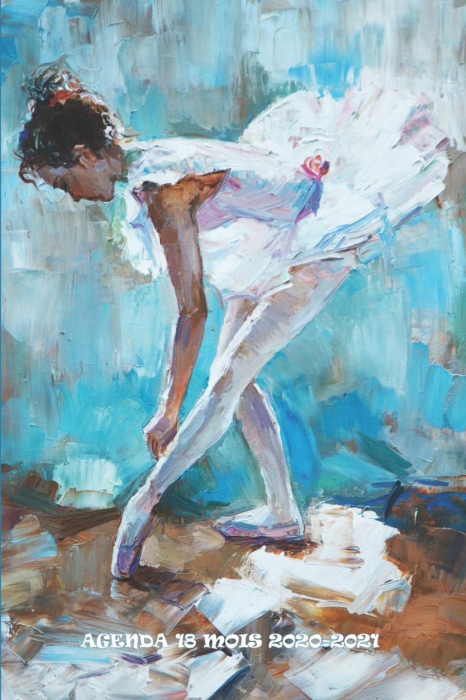 Agenda 2020 - 2021 18 Mois: Belle fille de ballet | danseuse | Janvier 2020 - juin 2021 | Planificateur | Calendrier quotidien de l'organisateur | 15 ... de langue française) (French Edition)