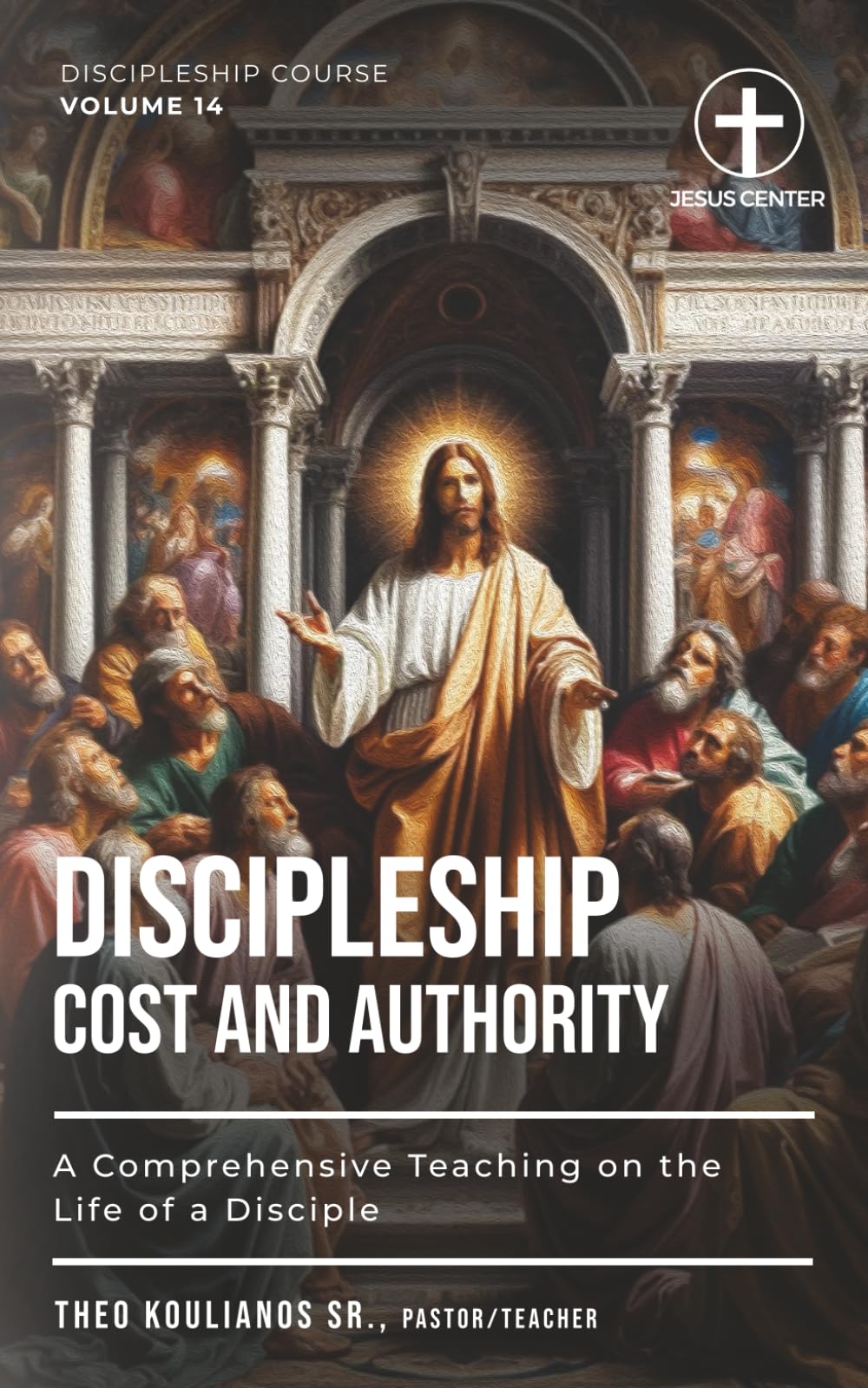 Discipleship: Cost and Authority: A Comprehensive Teaching on the Life of a Disciple