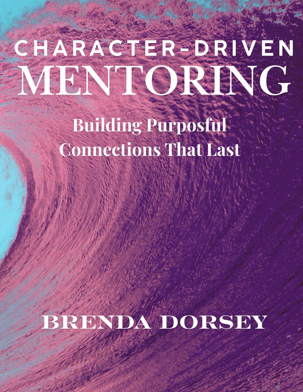 Character-Driven Mentoring: Building Purposeful Connections That Last