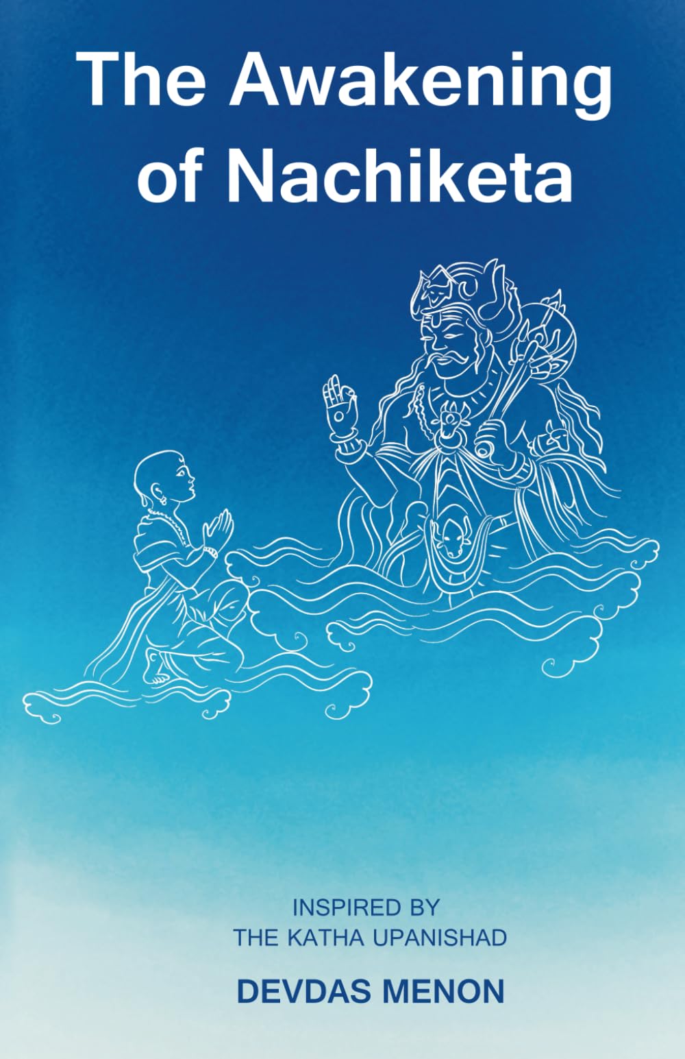 The Awakening of Nachiketa: Inspired by the Katha Upanishad: 1 (The Awakening Trilogy)