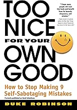 Too Nice for Your Own Good: How to Stop Making 9 Self-Sabotaging Mistakes