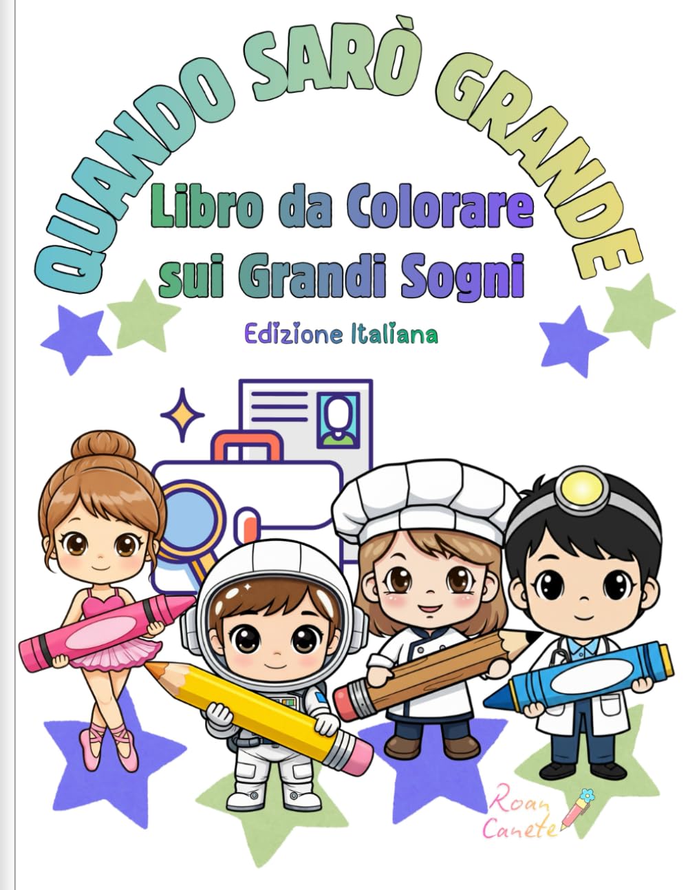 QUANDO SARÒ GRANDE : LIBRO DA COLORARE SUI GRANDI SOGNI: Un divertente libro da colorare sulle professioni per bambini, con lavori stimolanti e grandi sogni.