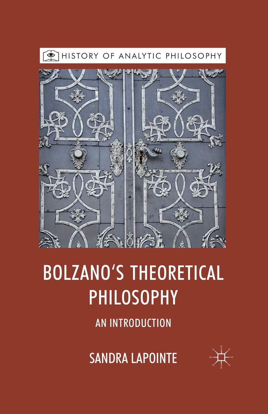 Bolzano's Theoretical Philosophy: An Introduction (History of Analytic Philosophy)
