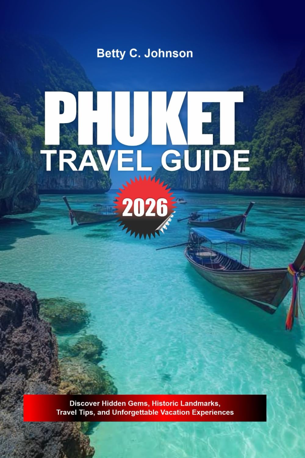 PHUKET TRAVEL GUIDE 2026: Discover Hidden Gems, Historic Landmarks, Travel Tips, and Unforgettable Vacation Experiences
