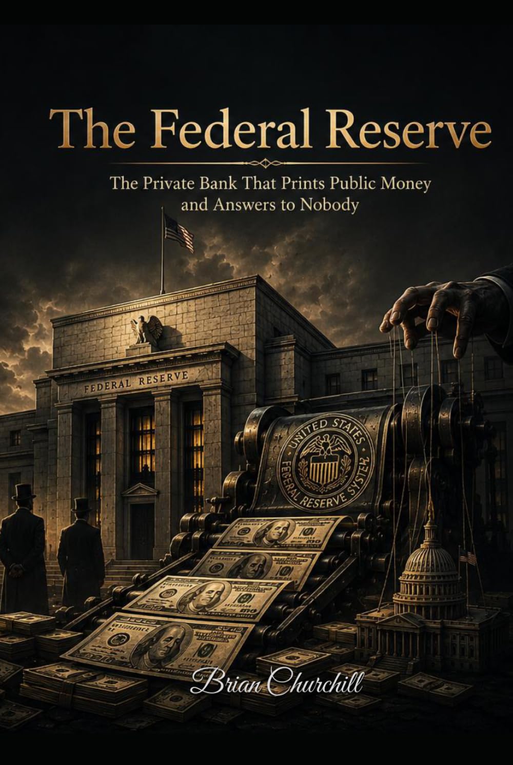 The Federal Reserve: The Private Bank That Prints Public Money and Answers to Nobody (The Money Mechanics Series)