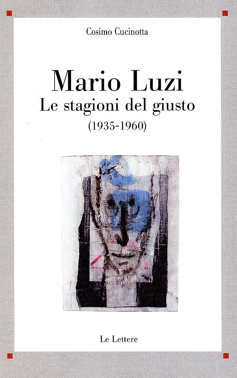 Mario Luzi. Le Stagioni Del Giusto (1935-1960) - 4