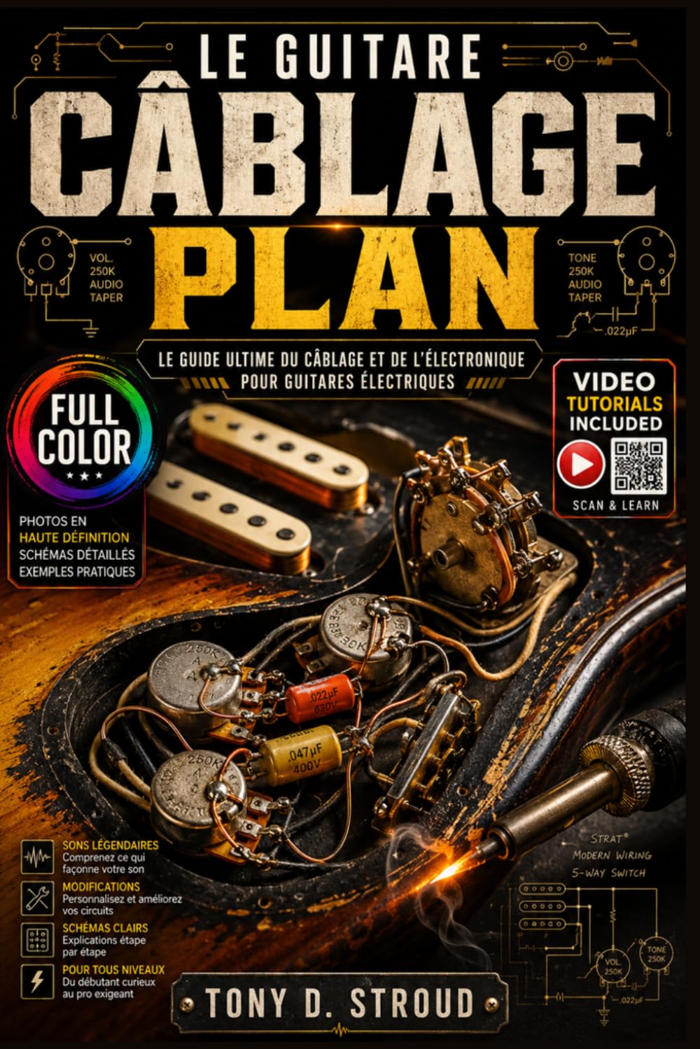 LE GUITARE CÂBLAGE PLAN: Schémas étape par étape, techniques de soudure et modifications personnalisées pour guitares Strat, Tele et Humbucker