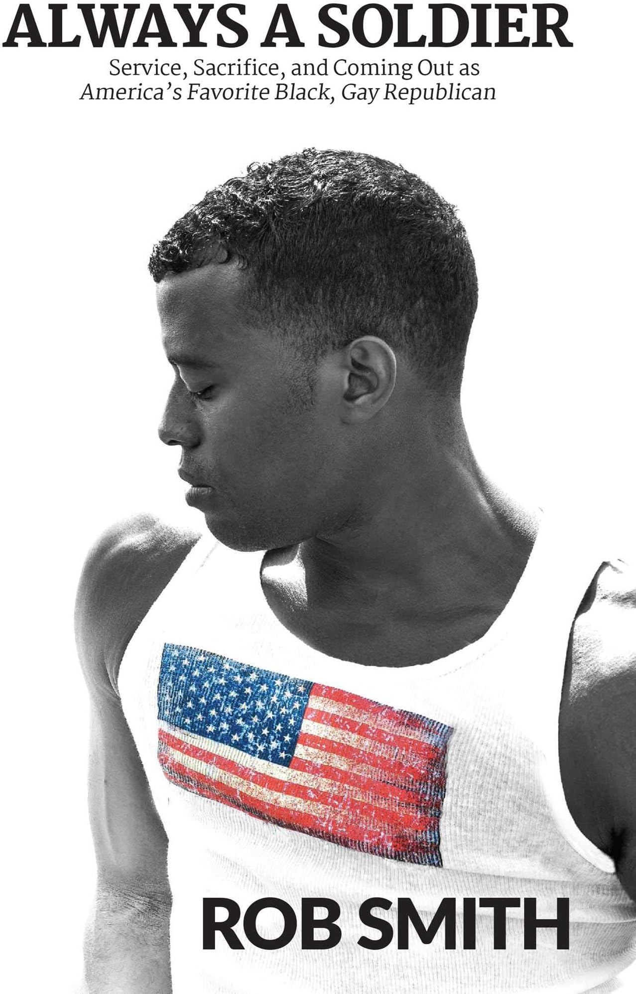 Always a Soldier: Service, Sacrifice, and Coming Out as America's Favorite Black, Gay Republican