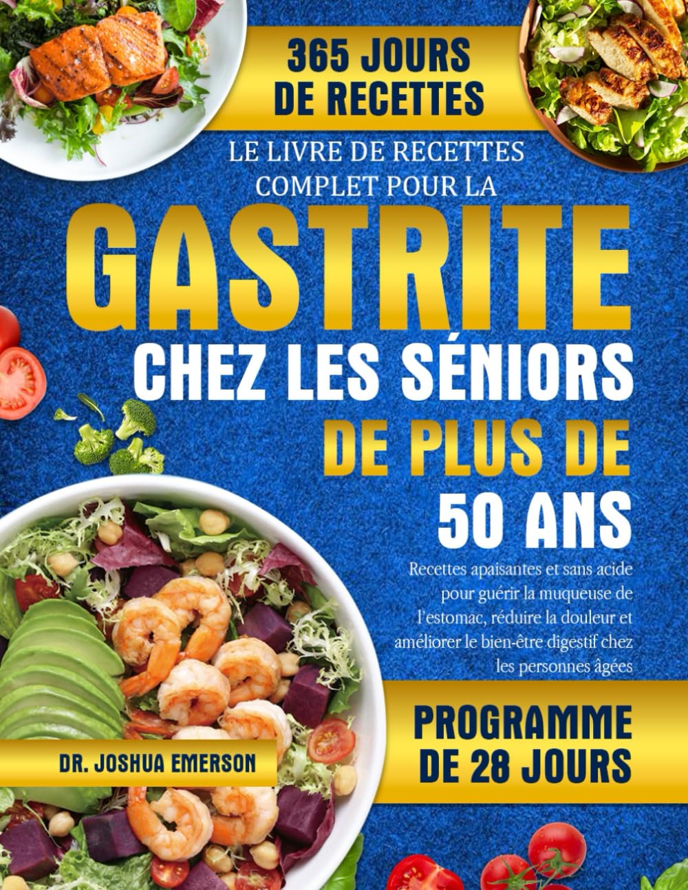 LE LIVRE DE RECETTES COMPLET POUR LA GASTRITE CHEZ LES SÉNIORS DE PLUS DE 50 ANS: Recettes apaisantes et sans acide pour guérir la muqueuse de ... bien-être digestif chez les personnes âgées