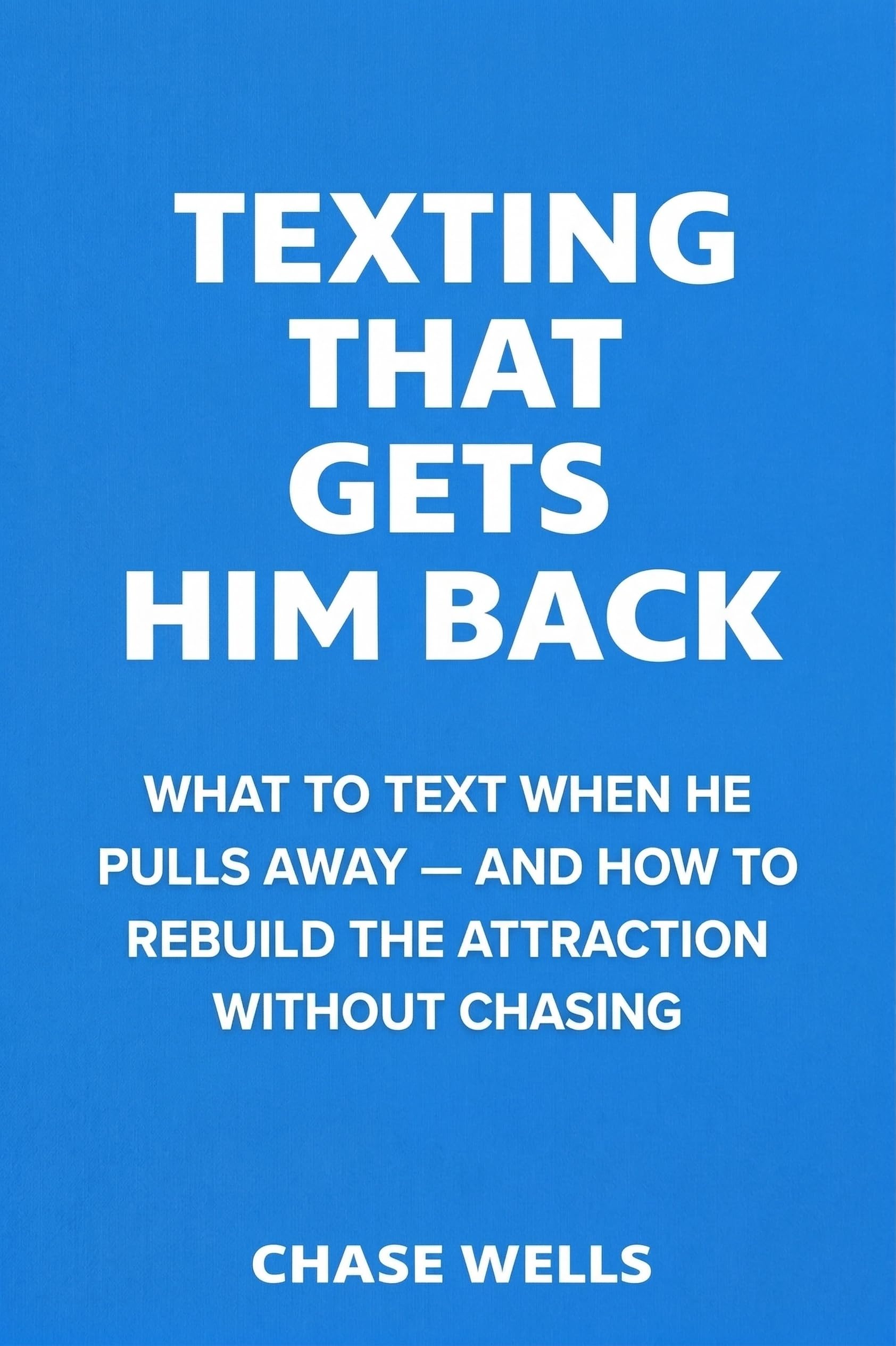 Texting That Gets Him Back: What to Text When He Pulls Away — and How to Rebuild Attraction Without Chasing