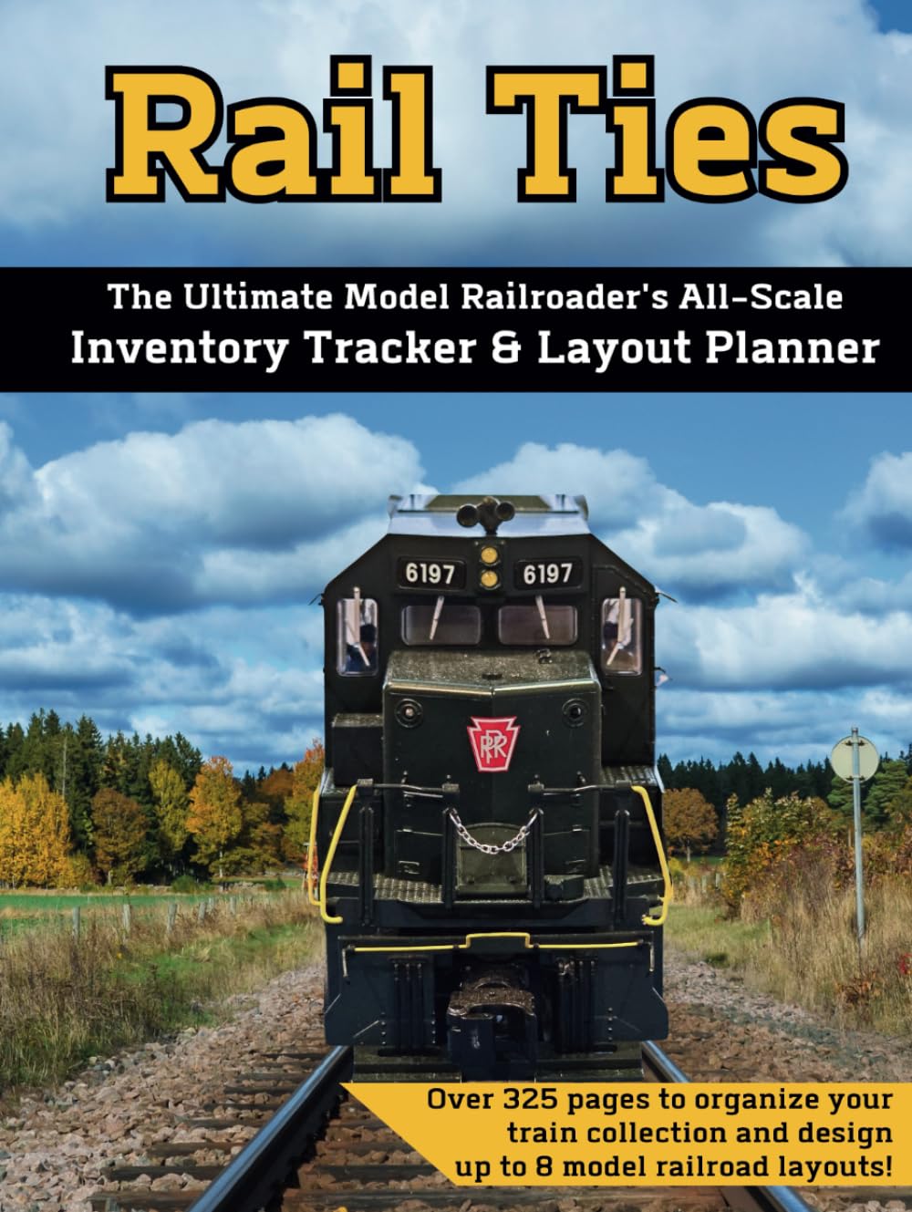 Rail Ties: The Ultimate Model Railroader's All-Scale Inventory Tracker & Layout Planner (Rail Ties: Model Railroading Resources)