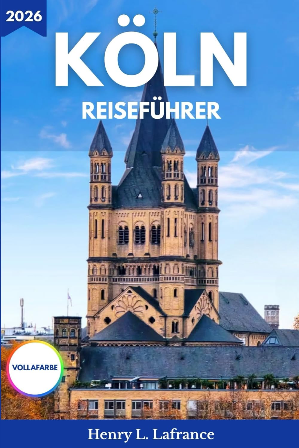 KÖLN REISEFÜHRER 2026: Ein Überblick über den Nahverkehr und Schritt-für-Schritt-Informationen zum Visum, mit Unterkunftsoptionen und Ablaufplänen