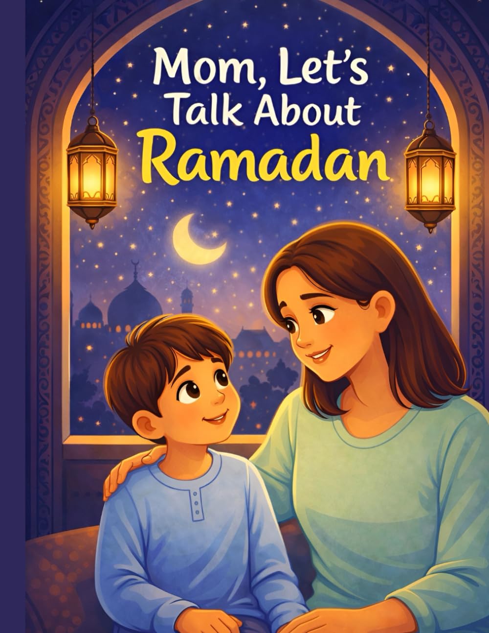 Mom, Let’s Talk About Ramadan: Stories, Good Deeds & Activities for Kids