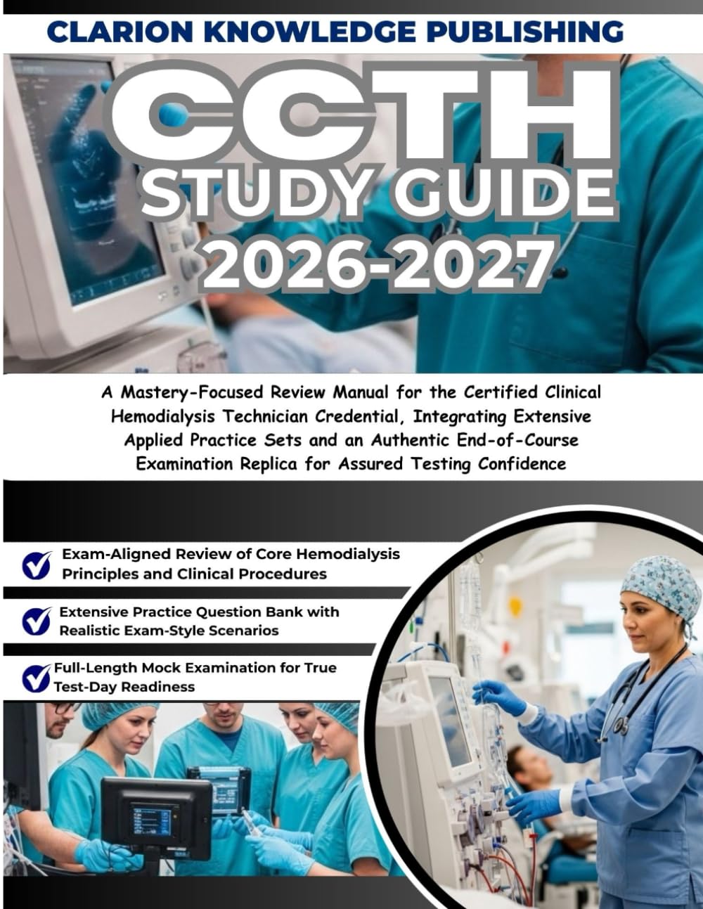 CCTH STUDY GUIDE 2026-2027: A Mastery-Focused Review Manual for the Certified Clinical Hemodialysis Technician Credential, Integrating Extensive ... Replica for Assured Testing Confidence