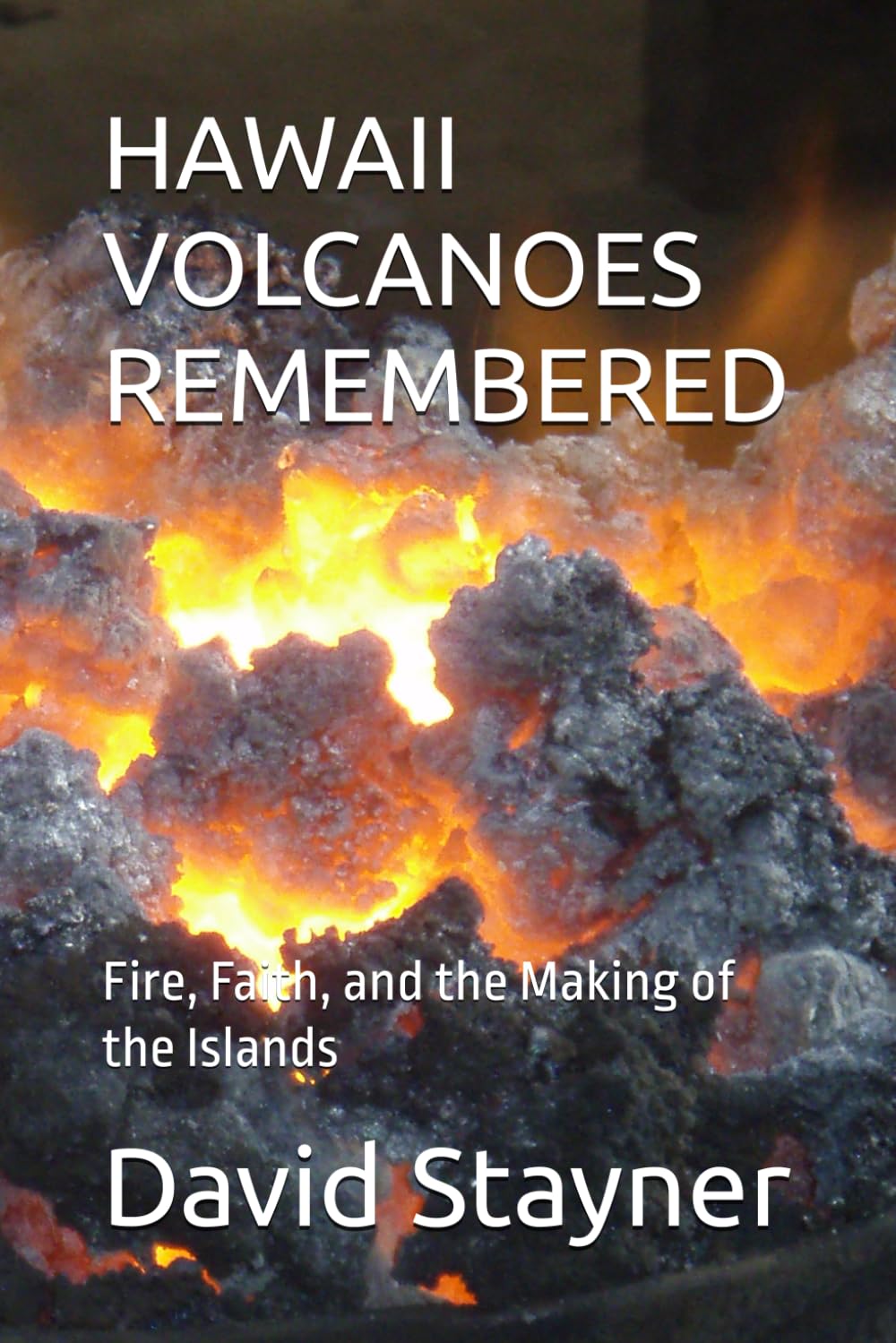 HAWAII VOLCANOES REMEMBERED: Fire, Faith, and the Making of the Islands