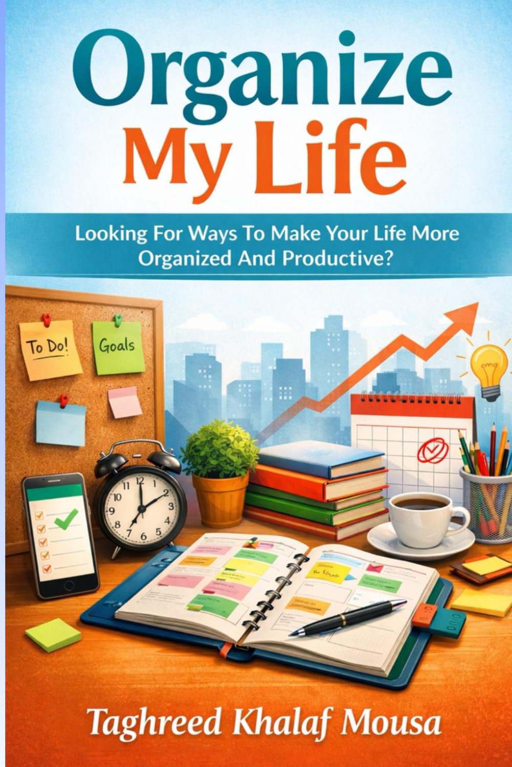 Organize My Life: Looking For Ways To Make Your Life More Organized And Productive?
