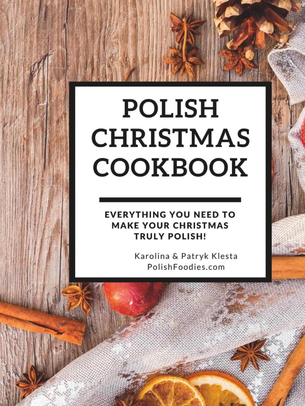Polish Christmas Cookbook: Everything you need to make your Christmas truly Polish! (Polish Foodies Cookbooks)