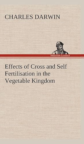 Effects of Cross and Self Fertilisation in the Vegetable Kingdom