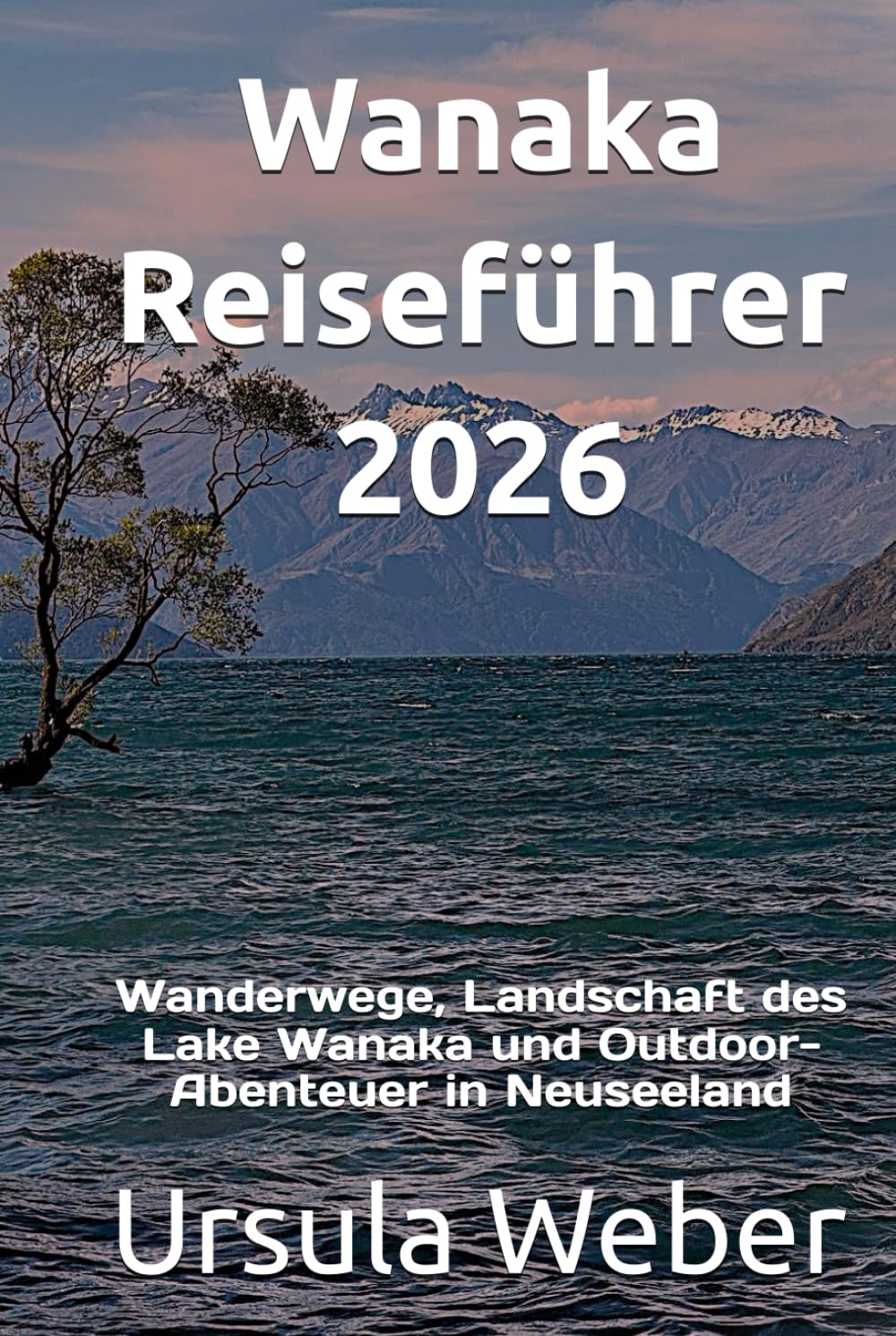 Wanaka Reiseführer 2026: Wanderwege, Landschaft des Lake Wanaka und Outdoor-Abenteuer in Neuseeland