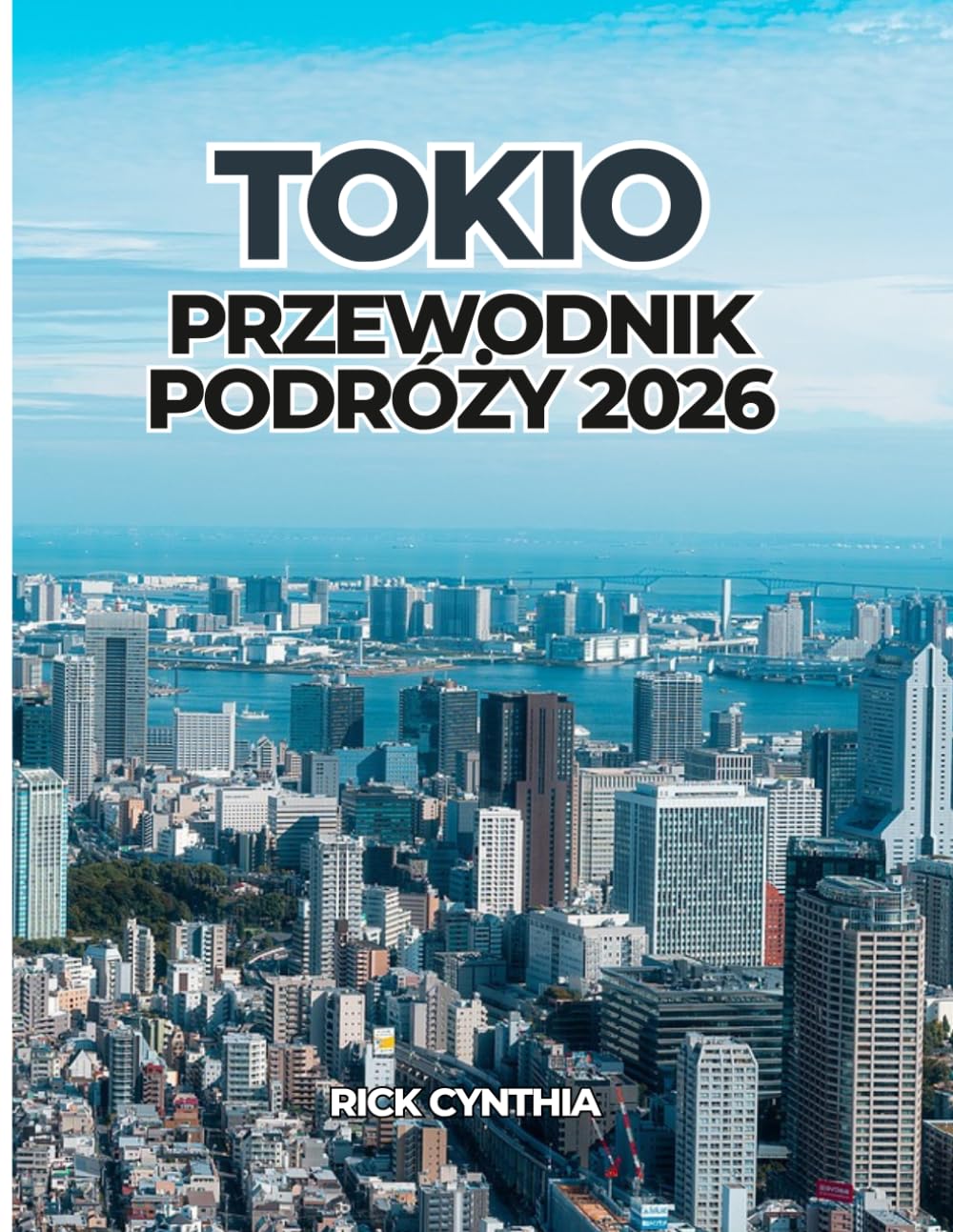 TOKIO PRZEWODNIK PODRÓŻY 2026: Planuj mądrze, podróżuj lepiej: praktyczny i inspirujący przewodnik po Tokio w 2026 roku