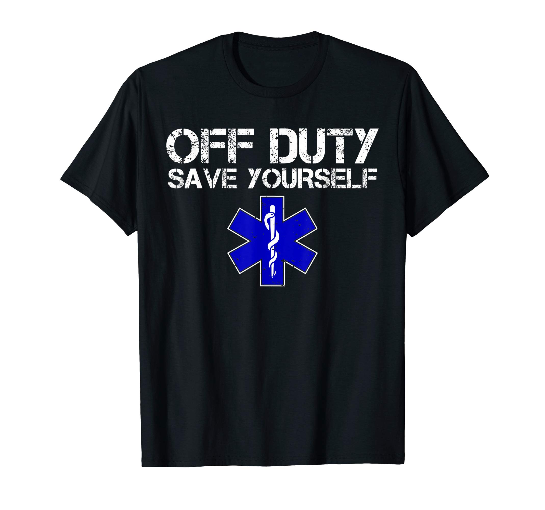BW Funny EMS Sayings HumorFunny EMS for EMTs Off Duty Save Yourself T-ShirtOEKO-TEX STANDARD 100