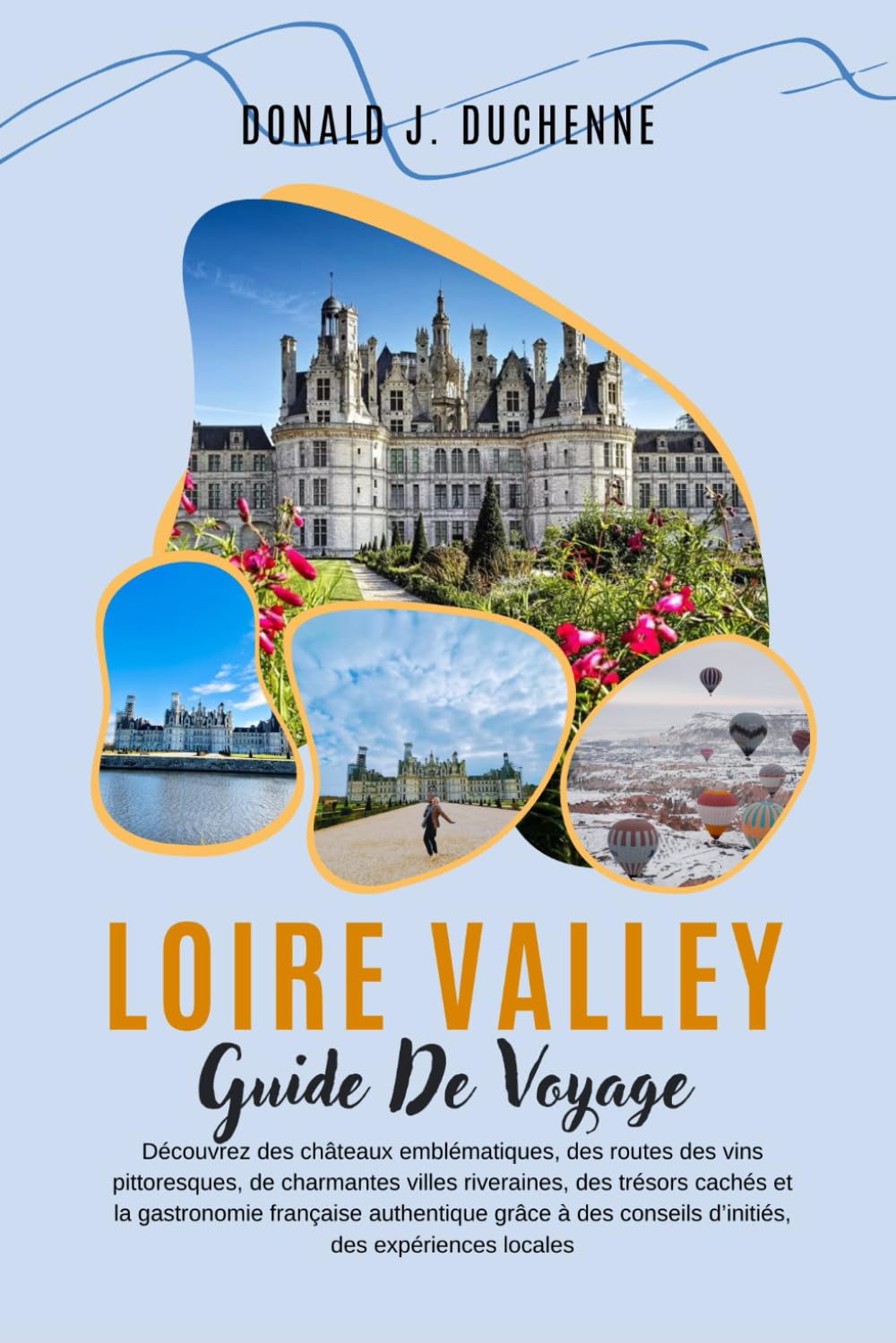 LOIRE VALLEY GUIDE DE VOYAGE 2026: Découvrez des châteaux emblématiques, des routes des vins pittoresques, de charmantes villes riveraines, des ... conseils d’initiés, des expériences locales