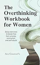 The Overthinking Workbook for Women: Daily Exercises to Break Free from Anxiety, Rumination, and Self-Doubt (Therapeutic workbooks for women 1)