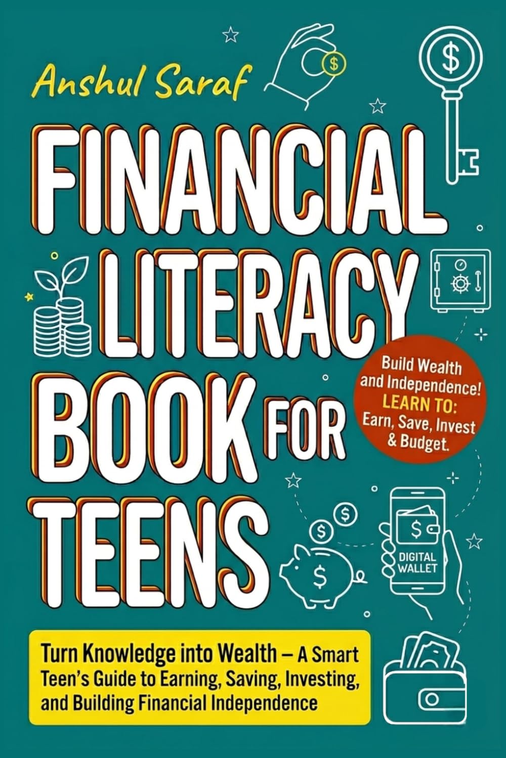 Financial Literacy Book for Teens: Turn Knowledge into Wealth – A Smart Teen's Guide to Earning, Saving, Investing, and Building Financial Independence