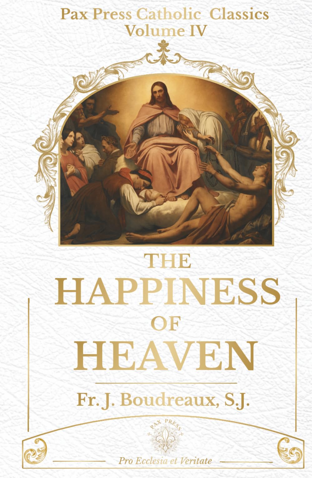 The Happiness of Heaven: A Catholic Meditation on Eternal Life and the Beatific Vision (PAX Press Classics)