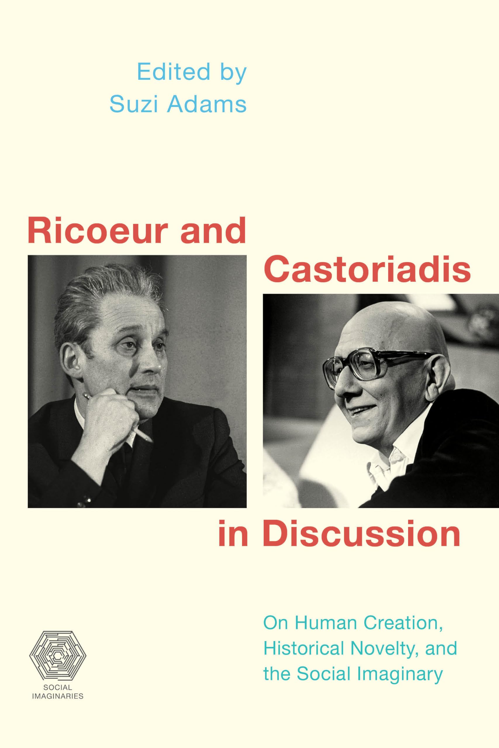 Ricoeur and Castoriadis: On Human Creation, Historical Novelty, and the Social Imaginary (Social Imaginaries)