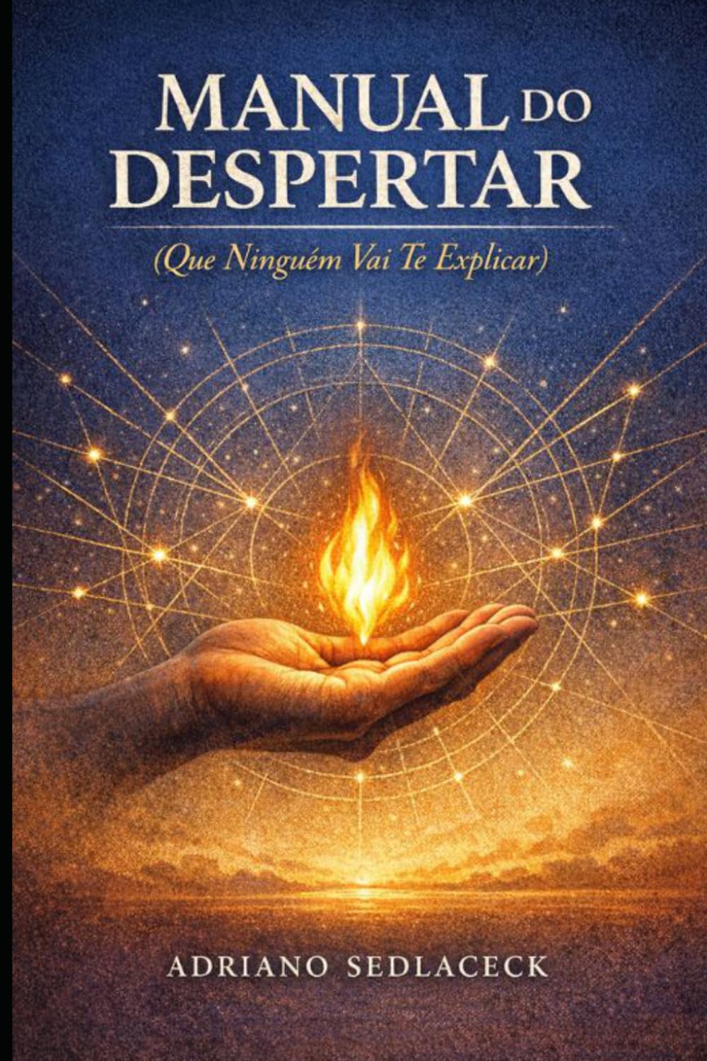 MANUAL DO DESPERTAR: (Que Ninguém Vai Te Explicar) Uma jornada de dentro para fora