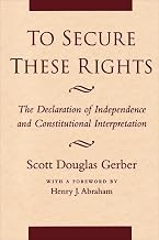 To Secure These Rights: The Declaration of Independence and Constitutional Interpretation