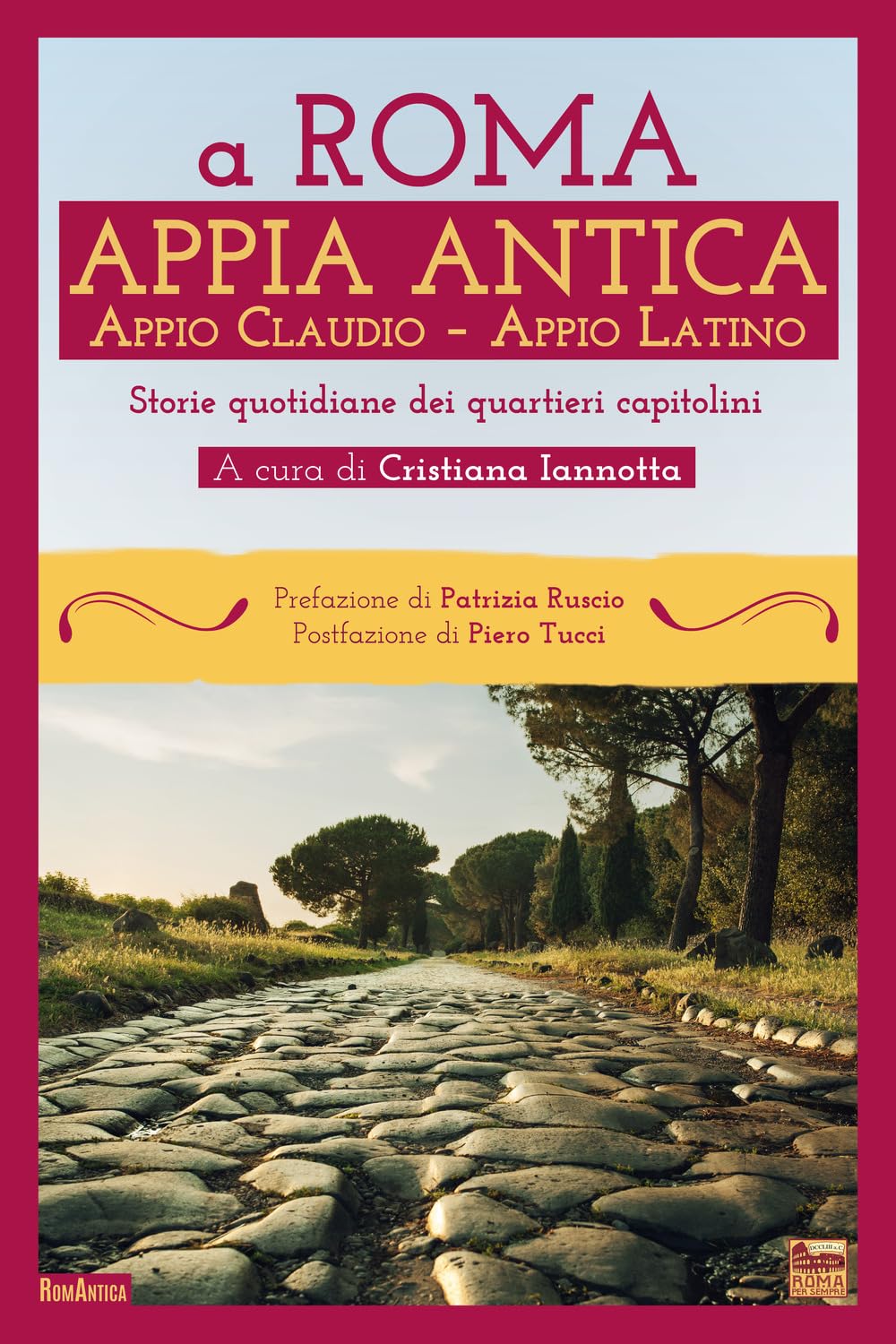 A Roma. Appia Antica. Appio Claudio-Appio Latino. Storie Quotidiane Dei Quartieri Capitolini - 4