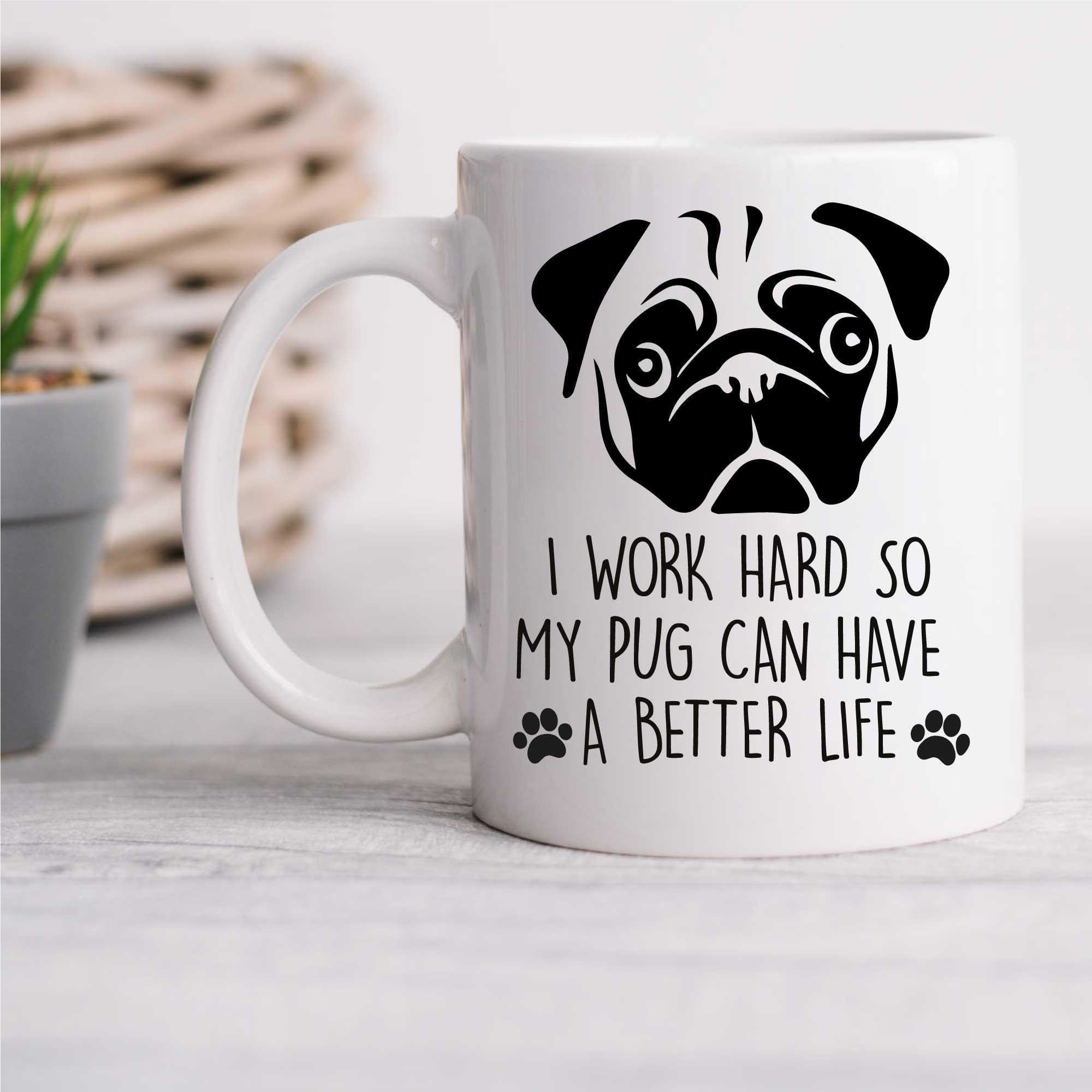 60 Second Makeover Men's White Limited Pug Mug I Work Hard So My Pug Can Have A Better Life Pet Present Dog Lover French Bull Dog
