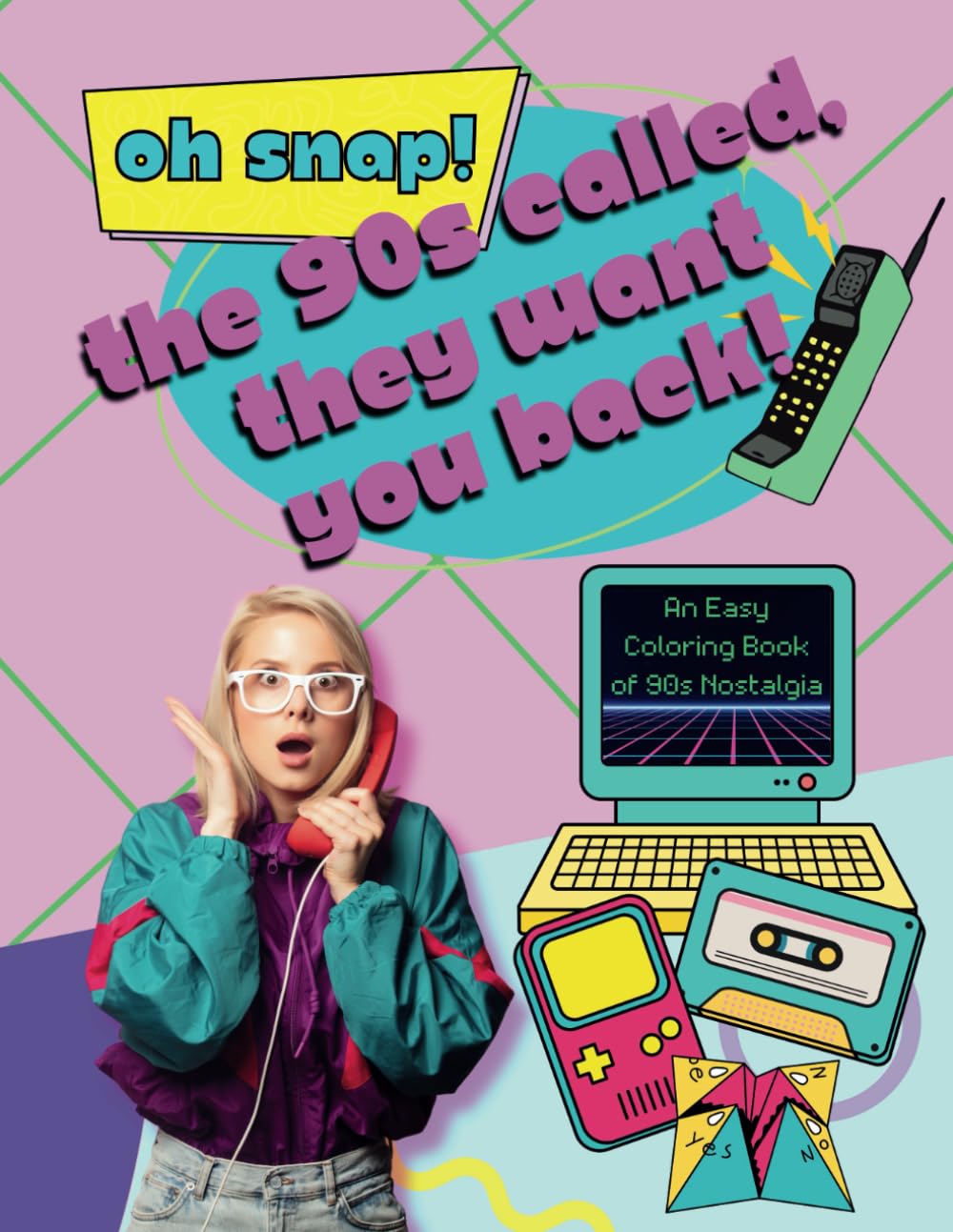 Oh Snap! The 90s Called...They Want You Back!: An Easy Coloring Book of 90s Nostalgia