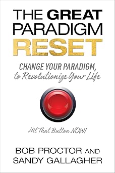 The Great Paradigm Reset Change Your Paradigm, to Revolutionize Your Life