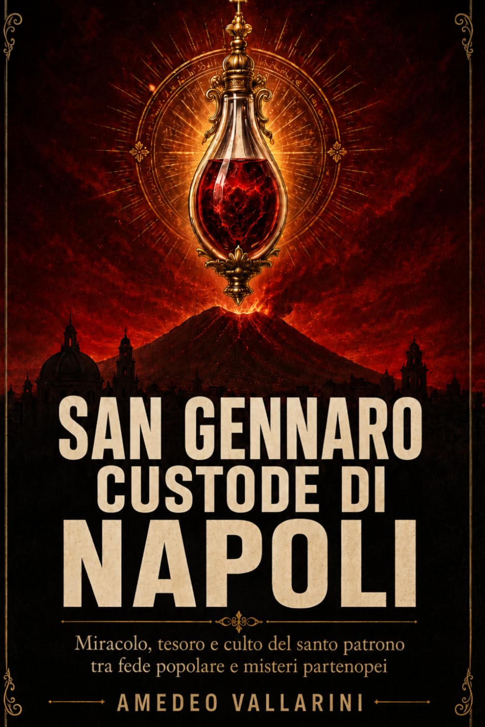 San Gennaro custode di Napoli: Miracolo, tesoro e culto del santo patrono tra fede popolare e misteri partenopei