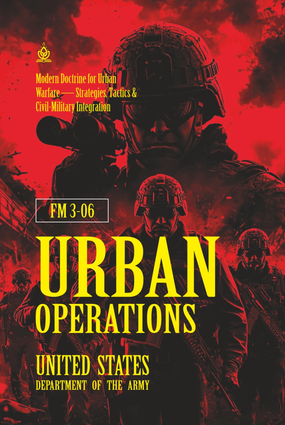 FM 3‑06 Urban Operations: [Annotated] Modern Doctrine for Urban Warfare — Strategies, Tactics & Civil‑Military Integration