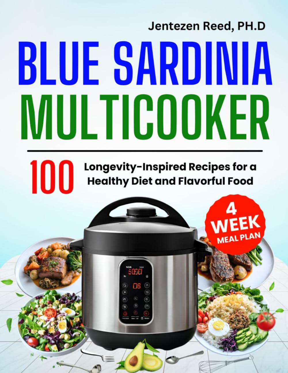 Blue Sardinia Multicooker Cookbook: 100 Longevity-Inspired Recipes for a Healthy Diet and Flavorful Food | 4 Weeks Meal Plan Inside (Blue Region Multicooker Edition)