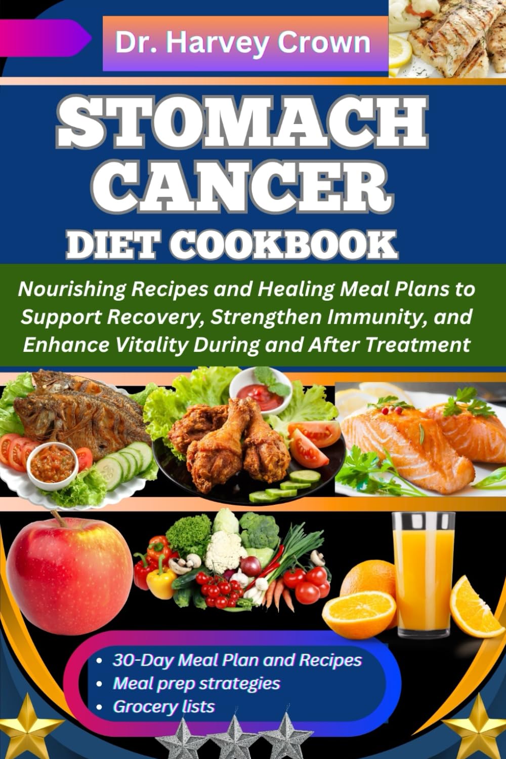 STOMACH CANCER DIET COOKBOOK: Nourishing Recipes and Healing Meal Plans to Support Recovery, Strengthen Immunity, and Enhance Vitality During and After Treatment