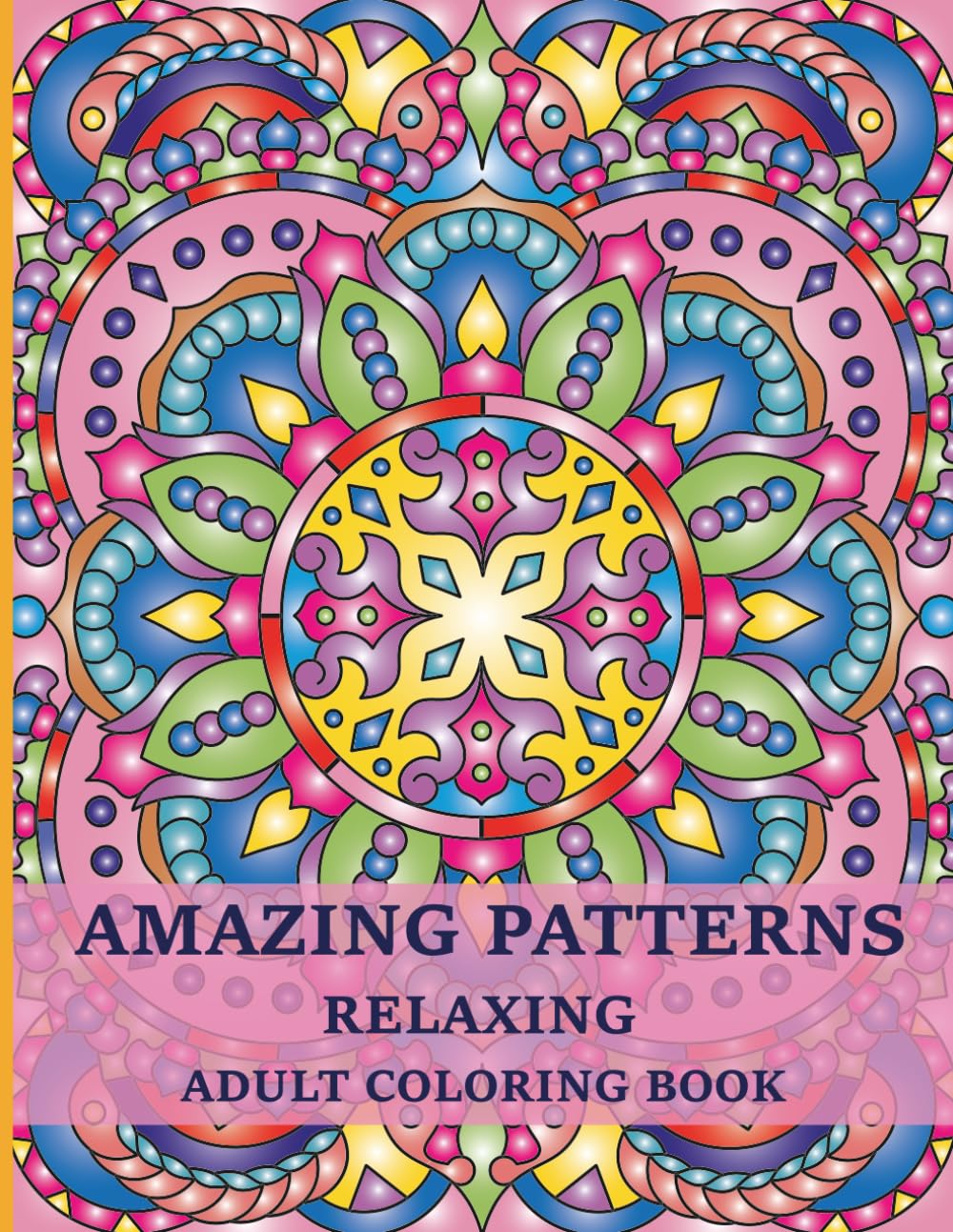 Amazing Patterns: Relaxing Adult Coloring Book, 50 Original Stress Relieving Patterns in Mandala Style