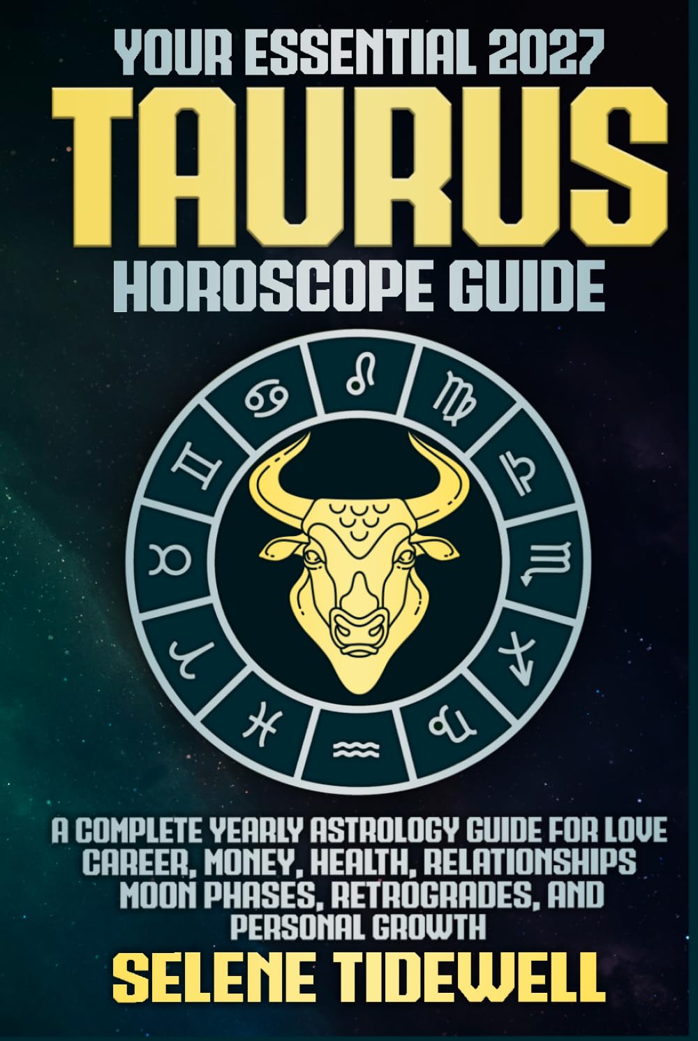 Your Essential 2027 Taurus Horoscope Guide: A Complete Yearly Astrology Guide for Love, Career, Money, Health, Relationships, Moon Phases, Retrogrades, and Personal Growth