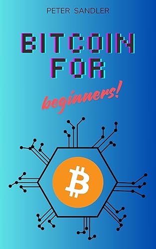 Bitcoin for beginners: An Introduction to Bitcoin, Cryptocurrency, and the Blockchain Revolution