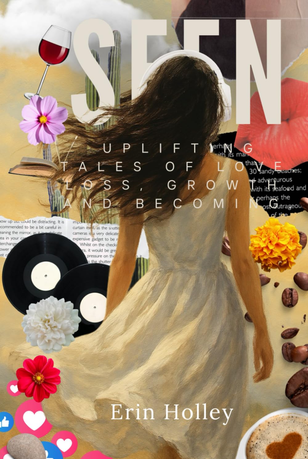 SEEN: Uplifting Tales of Love, Loss, Growth, and Becoming.