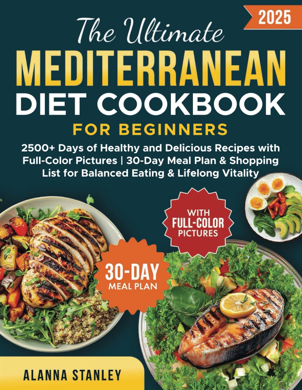 The Ultimate Mediterranean Diet Cookbook for Beginners: 2500+ Days of Healthy and Delicious Recipes with Full-Color Pictures| 30-Day Meal Plan &